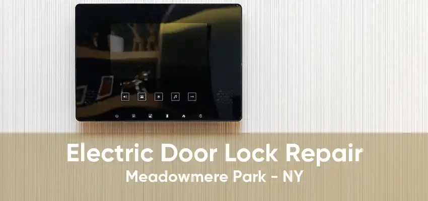 Electric Door Lock Repair Meadowmere Park - NY