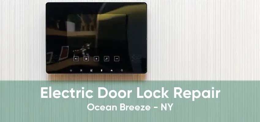 Electric Door Lock Repair Ocean Breeze - NY