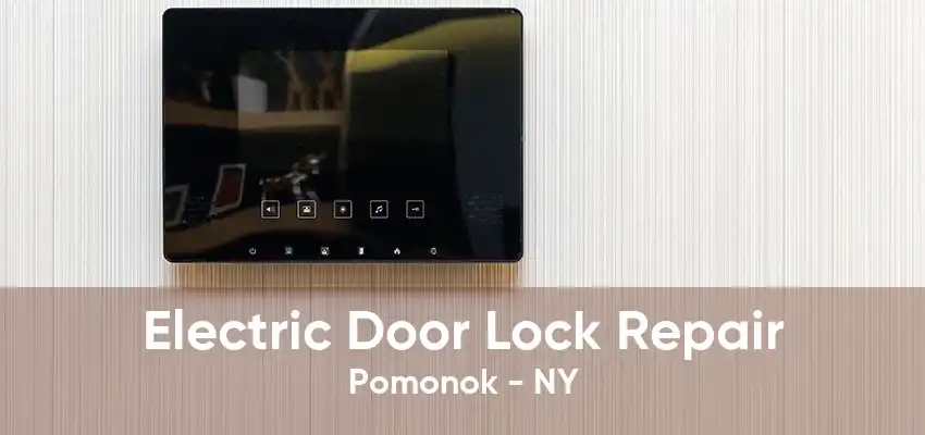 Electric Door Lock Repair Pomonok - NY