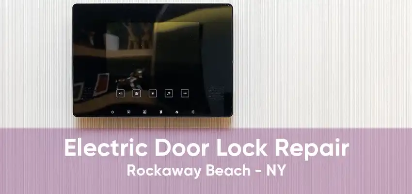 Electric Door Lock Repair Rockaway Beach - NY