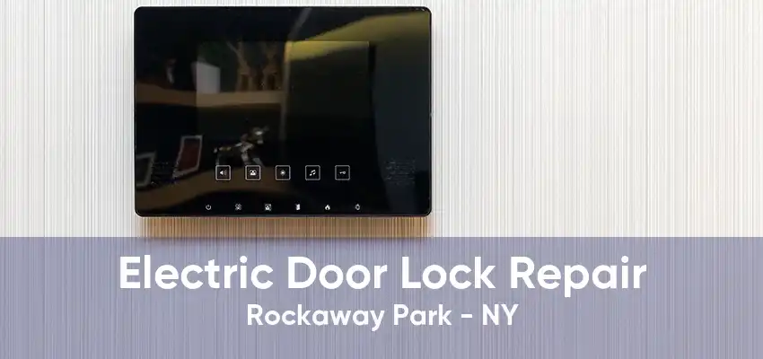 Electric Door Lock Repair Rockaway Park - NY