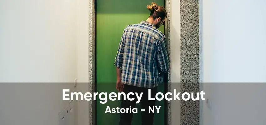 Emergency Lockout Astoria - NY