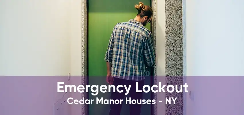 Emergency Lockout Cedar Manor Houses - NY