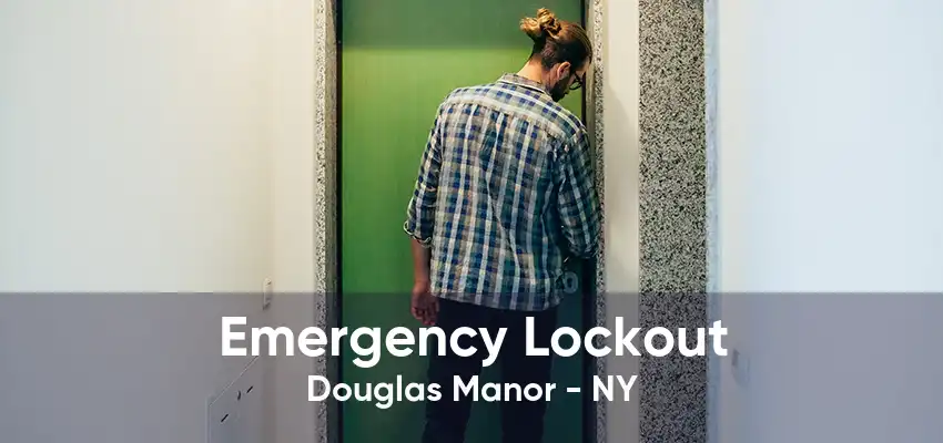 Emergency Lockout Douglas Manor - NY