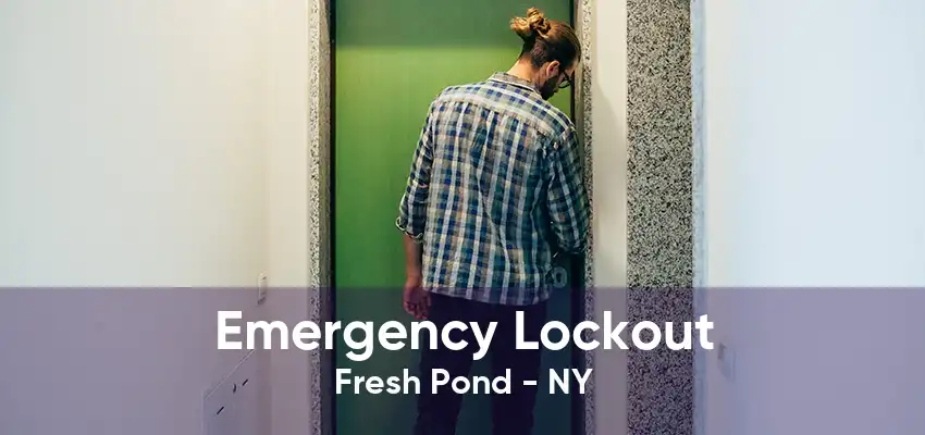 Emergency Lockout Fresh Pond - NY