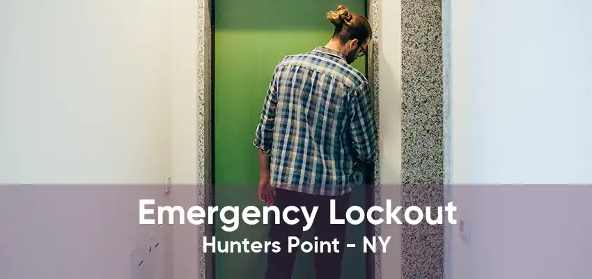 Emergency Lockout Hunters Point - NY