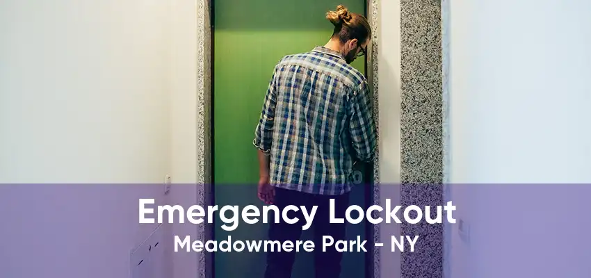 Emergency Lockout Meadowmere Park - NY