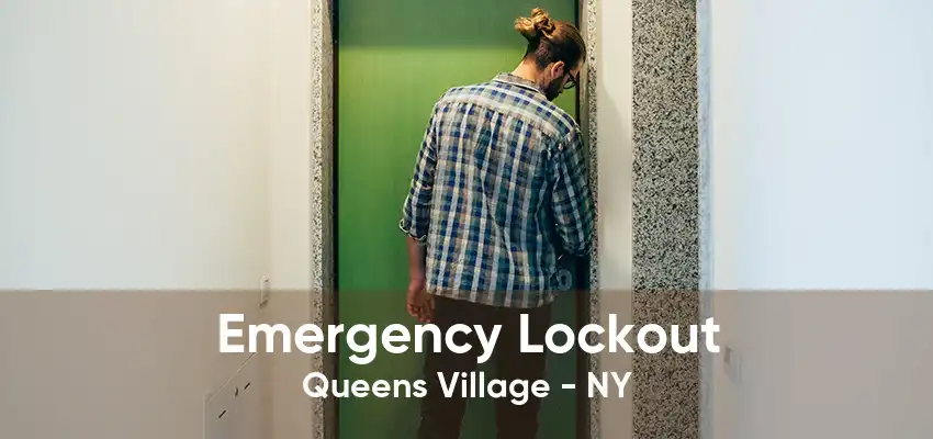 Emergency Lockout Queens Village - NY