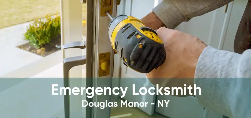 Emergency Locksmith Douglas Manor - NY