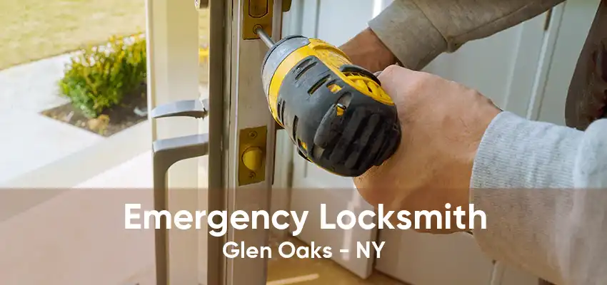 Emergency Locksmith Glen Oaks - NY