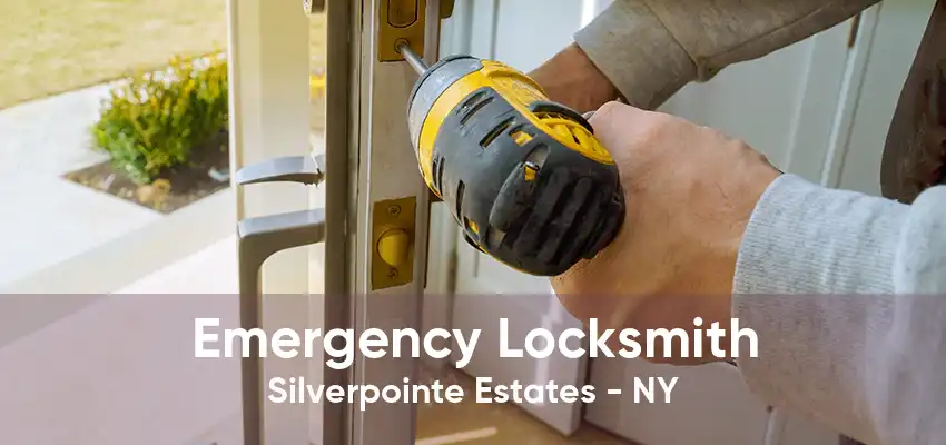 Emergency Locksmith Silverpointe Estates - NY