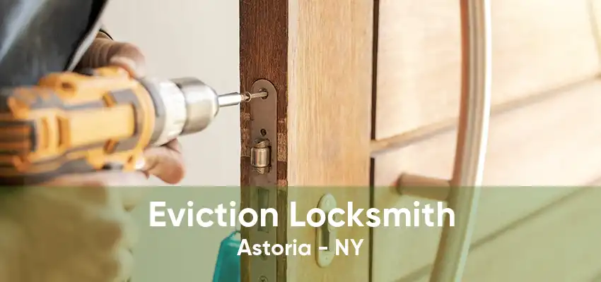 Eviction Locksmith Astoria - NY