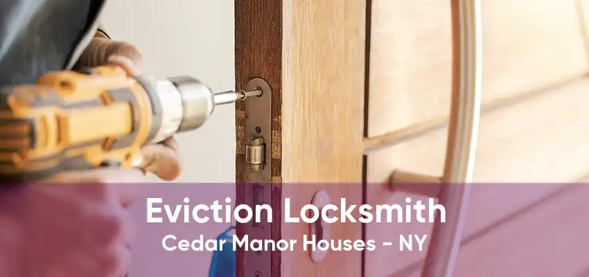 Eviction Locksmith Cedar Manor Houses - NY