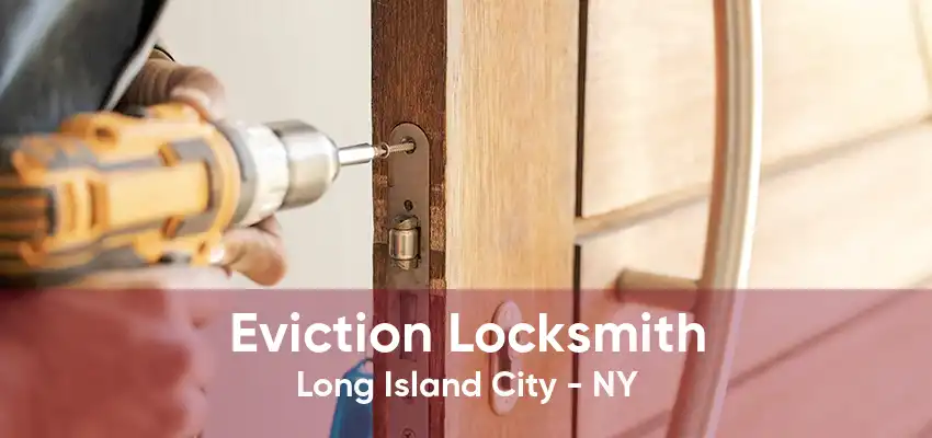 Eviction Locksmith Long Island City - NY