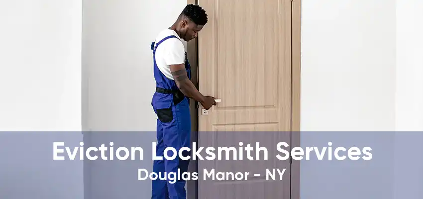 Eviction Locksmith Services Douglas Manor - NY