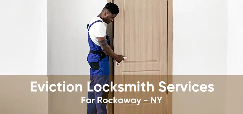 Eviction Locksmith Services Far Rockaway - NY