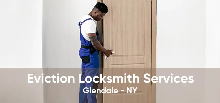 Eviction Locksmith Services Glendale - NY