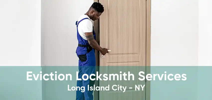 Eviction Locksmith Services Long Island City - NY