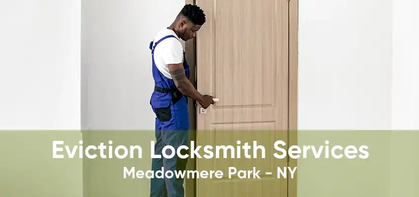 Eviction Locksmith Services Meadowmere Park - NY