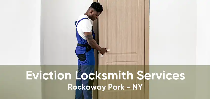 Eviction Locksmith Services Rockaway Park - NY