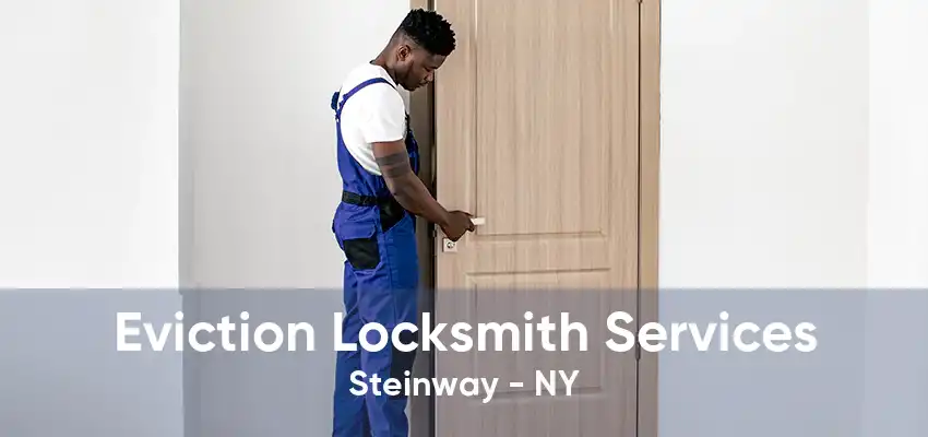 Eviction Locksmith Services Steinway - NY