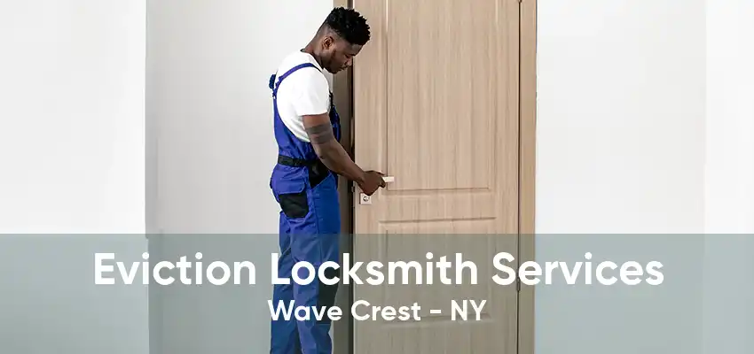 Eviction Locksmith Services Wave Crest - NY