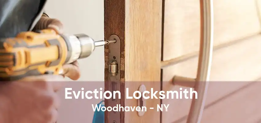 Eviction Locksmith Woodhaven - NY