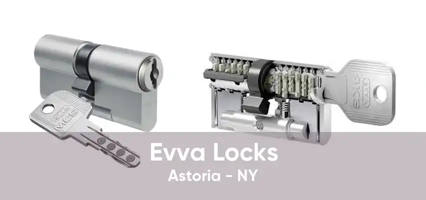 Evva Locks Astoria - NY