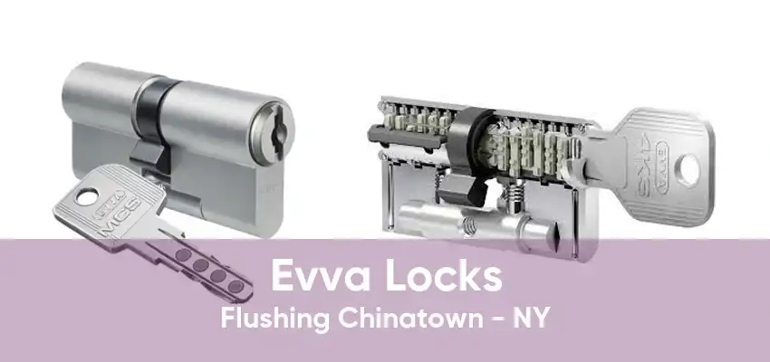 Evva Locks Flushing Chinatown - NY