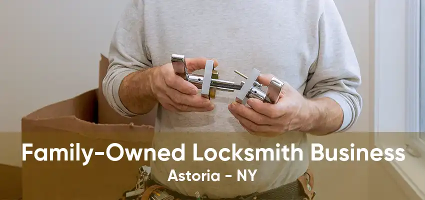 Family-Owned Locksmith Business Astoria - NY