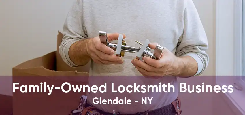 Family-Owned Locksmith Business Glendale - NY