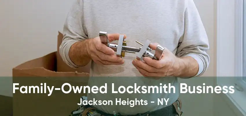 Family-Owned Locksmith Business Jackson Heights - NY