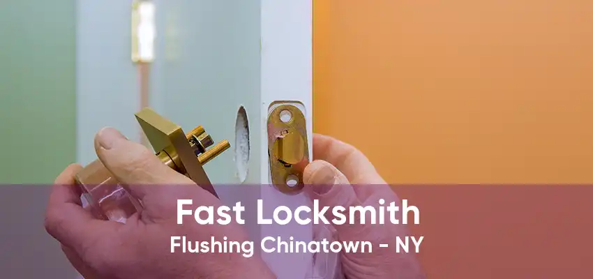 Fast Locksmith Flushing Chinatown - NY