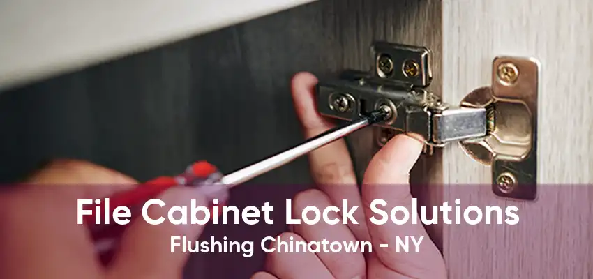 File Cabinet Lock Solutions Flushing Chinatown - NY