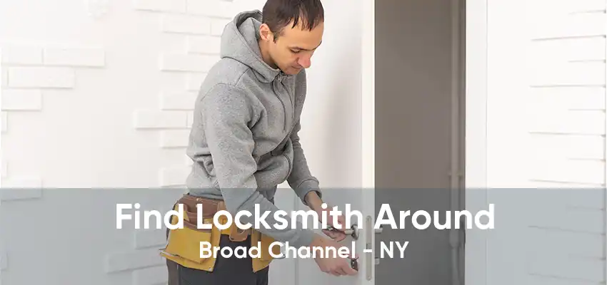 Find Locksmith Around Broad Channel - NY