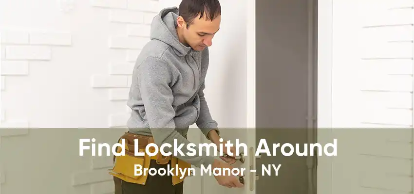 Find Locksmith Around Brooklyn Manor - NY