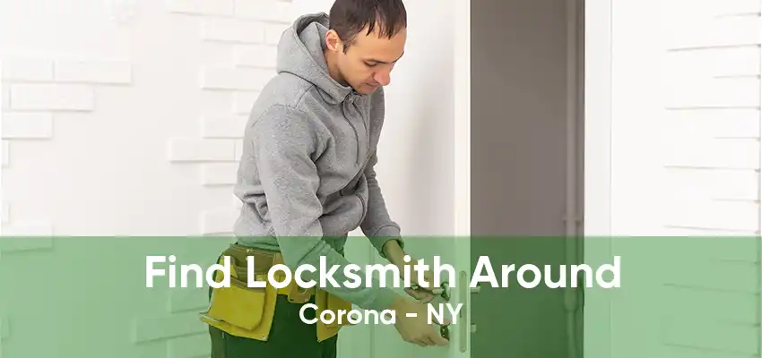 Find Locksmith Around Corona - NY