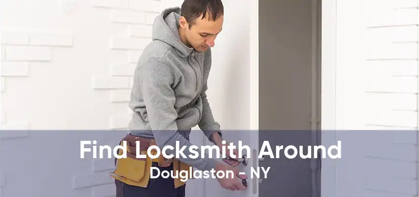 Find Locksmith Around Douglaston - NY