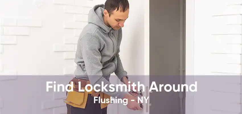 Find Locksmith Around Flushing - NY