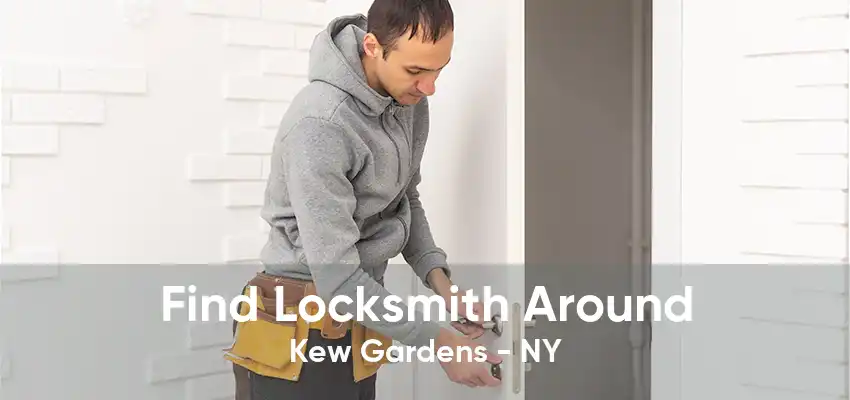 Find Locksmith Around Kew Gardens - NY