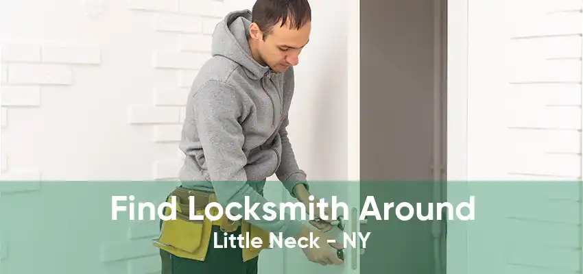 Find Locksmith Around Little Neck - NY