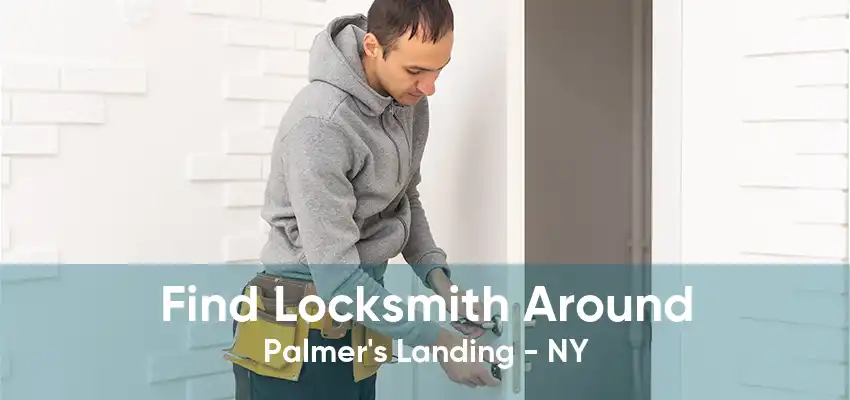 Find Locksmith Around Palmer's Landing - NY