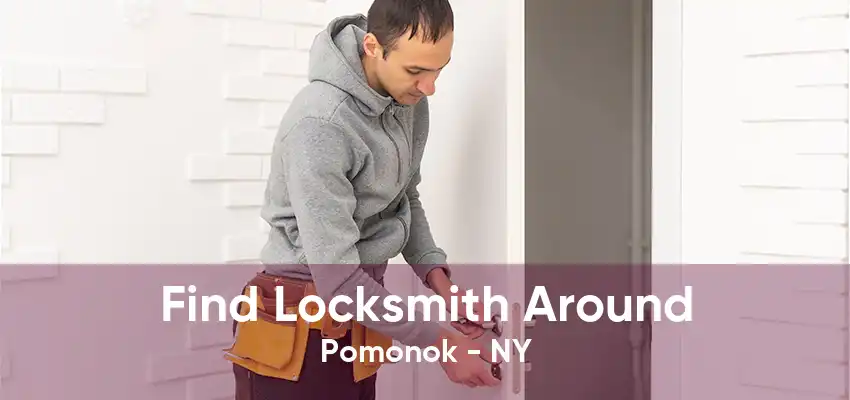 Find Locksmith Around Pomonok - NY