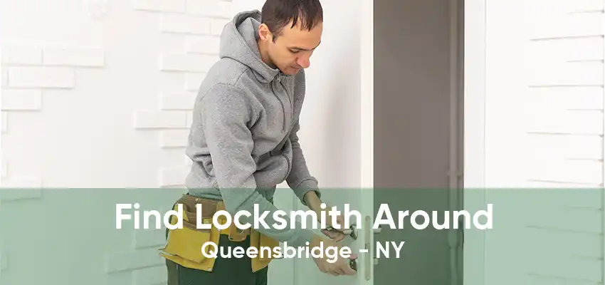 Find Locksmith Around Queensbridge - NY