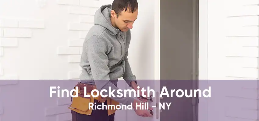 Find Locksmith Around Richmond Hill - NY