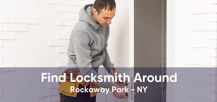 Find Locksmith Around Rockaway Park - NY