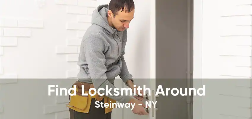 Find Locksmith Around Steinway - NY