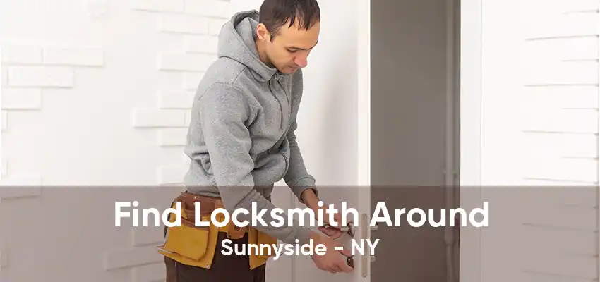 Find Locksmith Around Sunnyside - NY