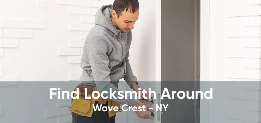 Find Locksmith Around Wave Crest - NY