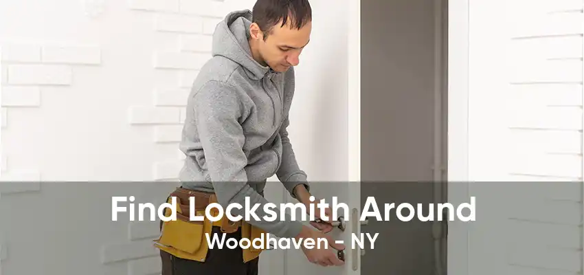 Find Locksmith Around Woodhaven - NY